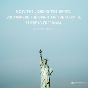 Image of the Statue of Liberty with the words Now the Lord is the Spirit, and where the Spirit of the Lord is there is, freedom. 2 Corinthians 3:17